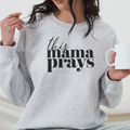 This Mama Prays Ash Crewneck